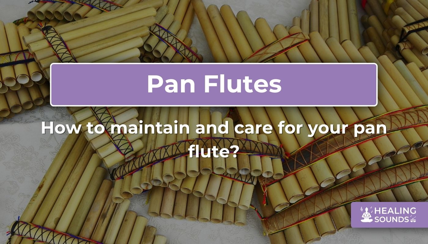 How to care for and maintain your pan flute