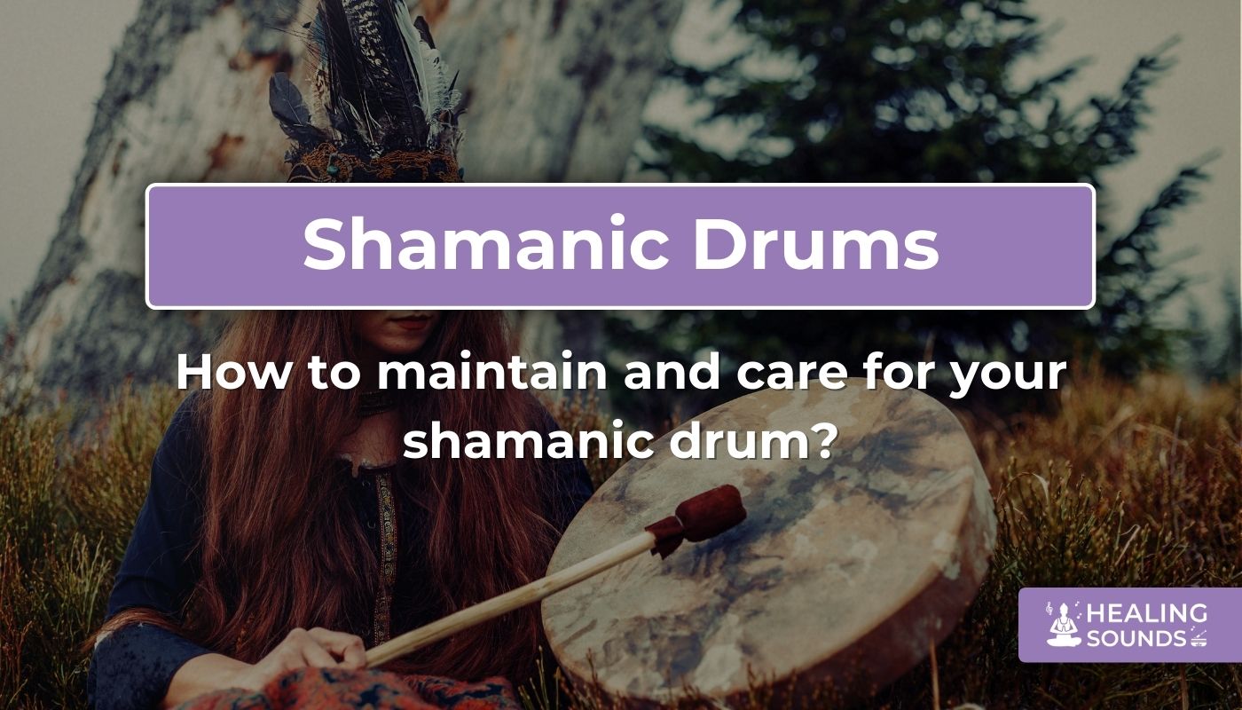 How to care for and maintain your shaman drum