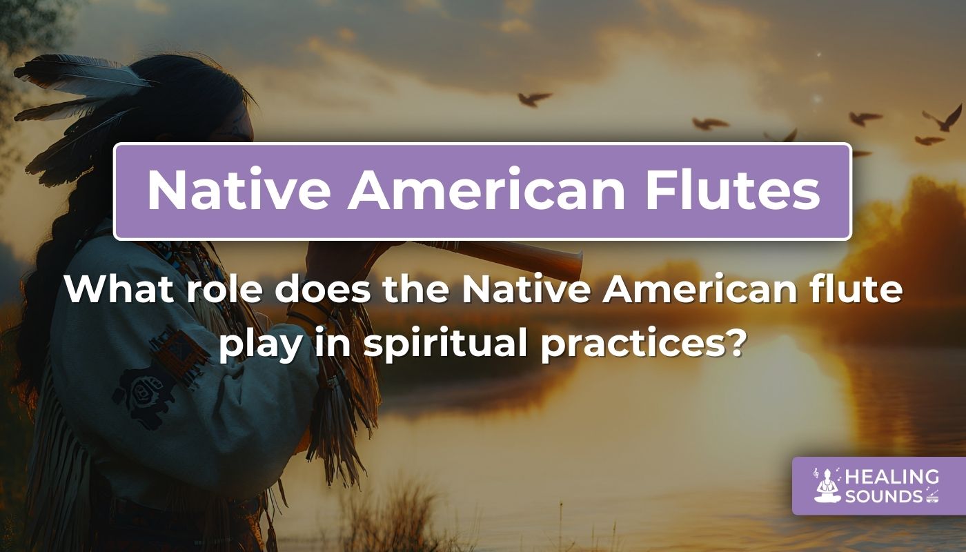 Native American Flute inSpiritual Practices | Discover Traditions, image size:1400x800