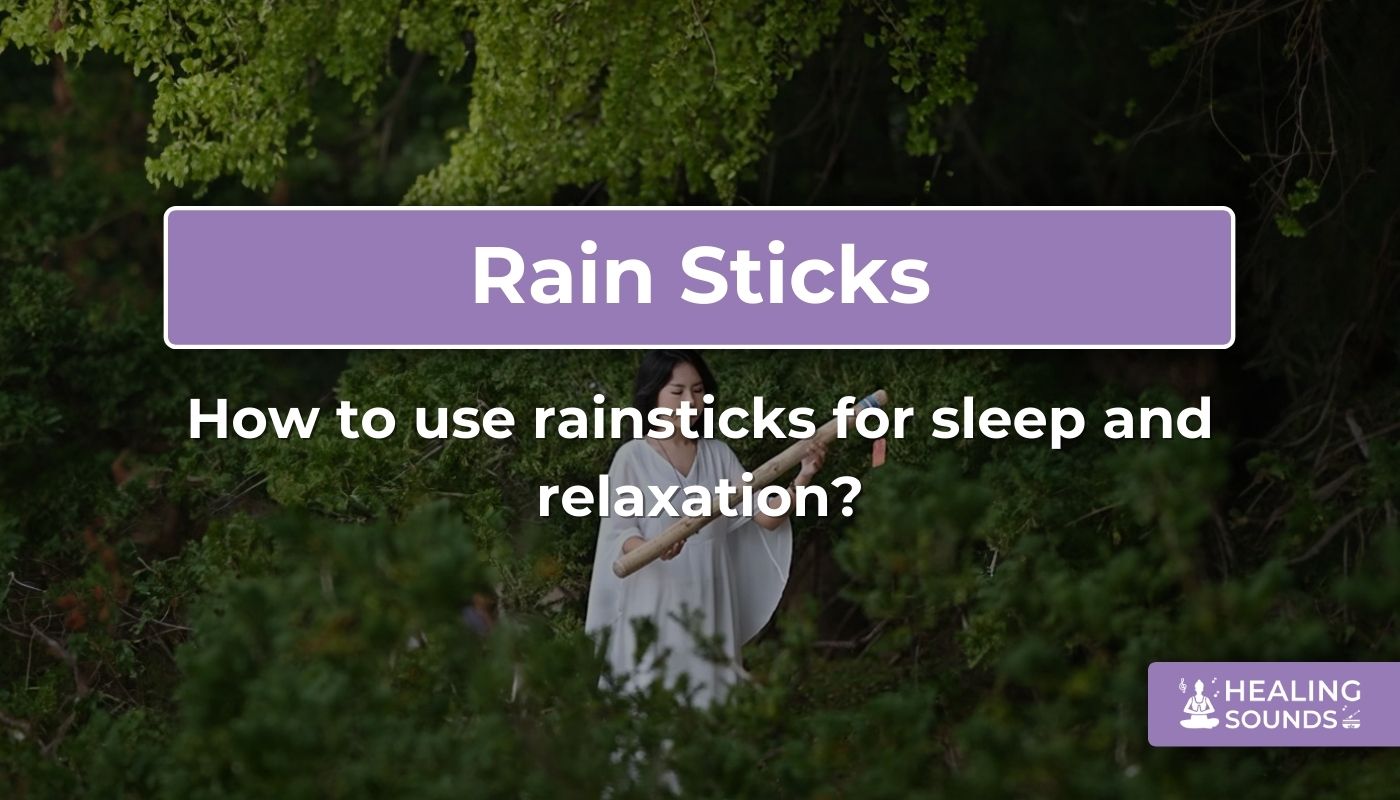 Using rainsticks for sleep and deep relaxation