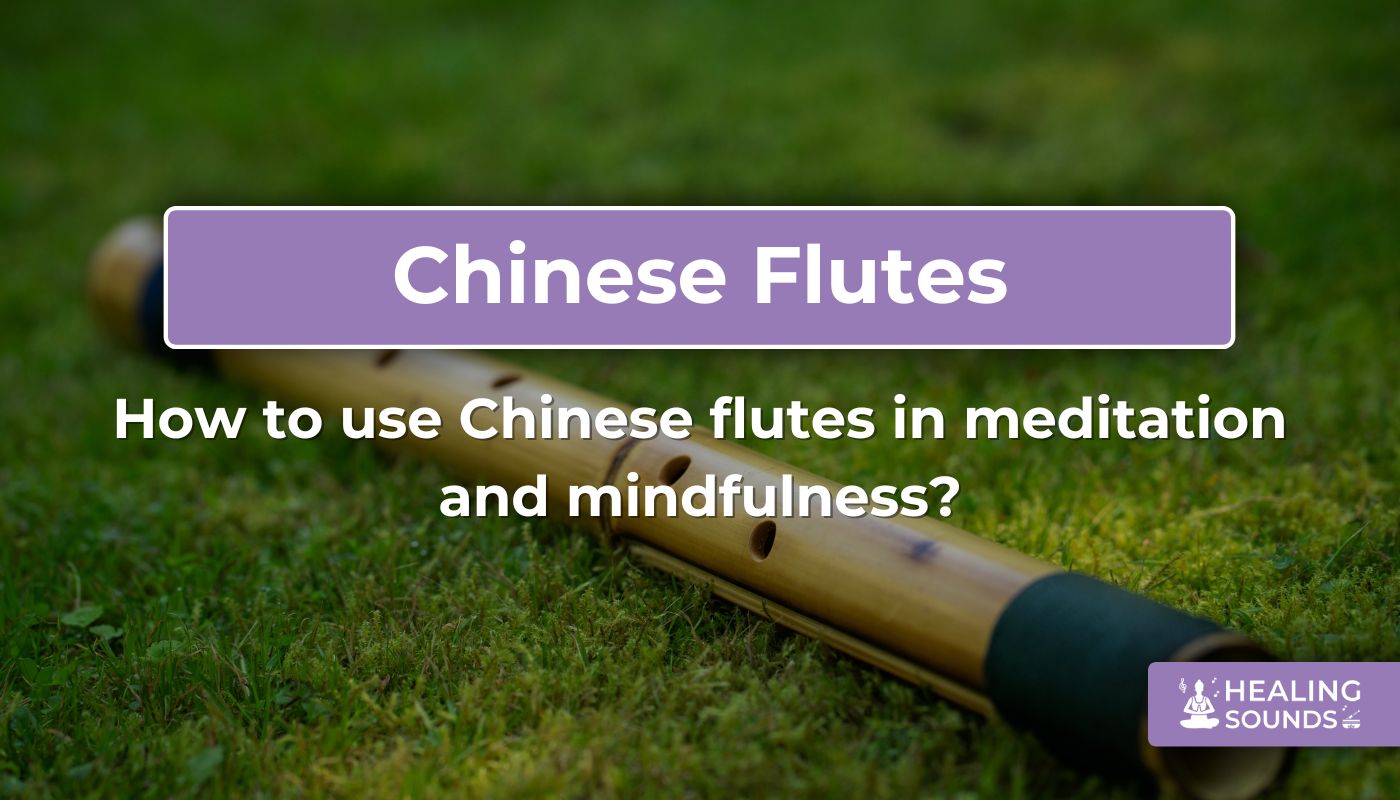 How to use Chinese flutes in meditation and mindfulness practices