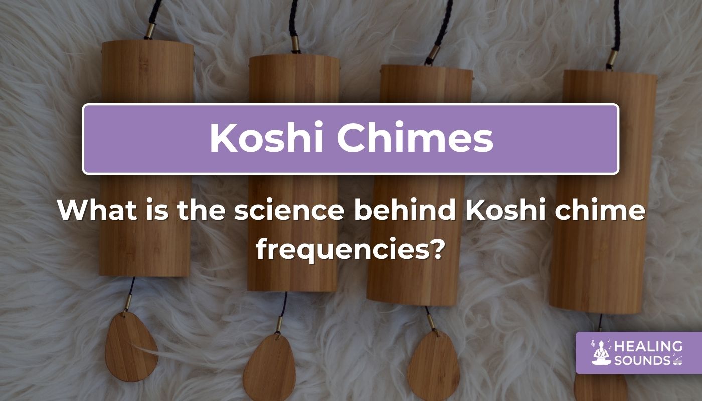 Koshi Chimes: Soothing Frequencies & Science Explained
