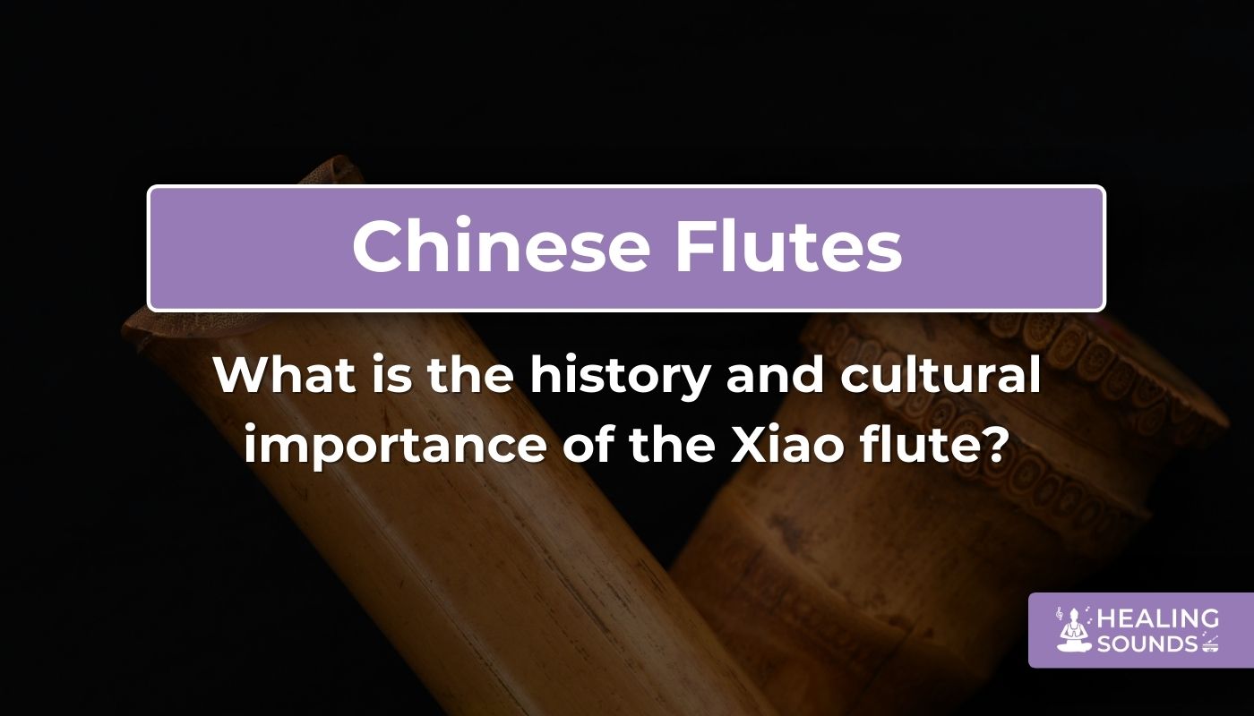 History & Cultural Significance of Xiao Flute | Explore Traditions