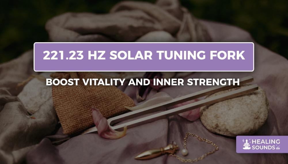 221.23 Hz solar tuning fork for healing, 221.23 Hz solar tuning fork