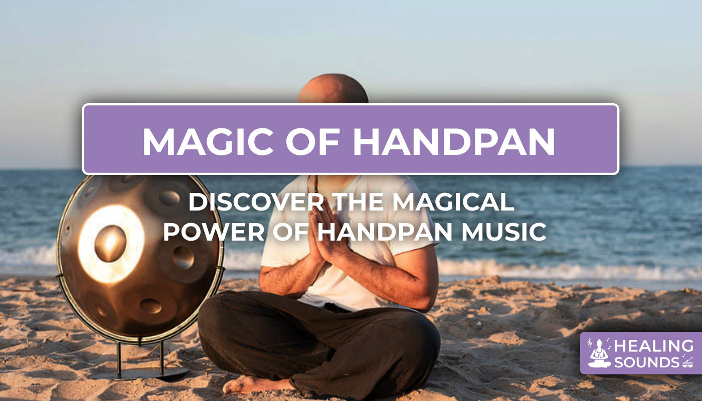 Discover the Unbelievable power of handpan music