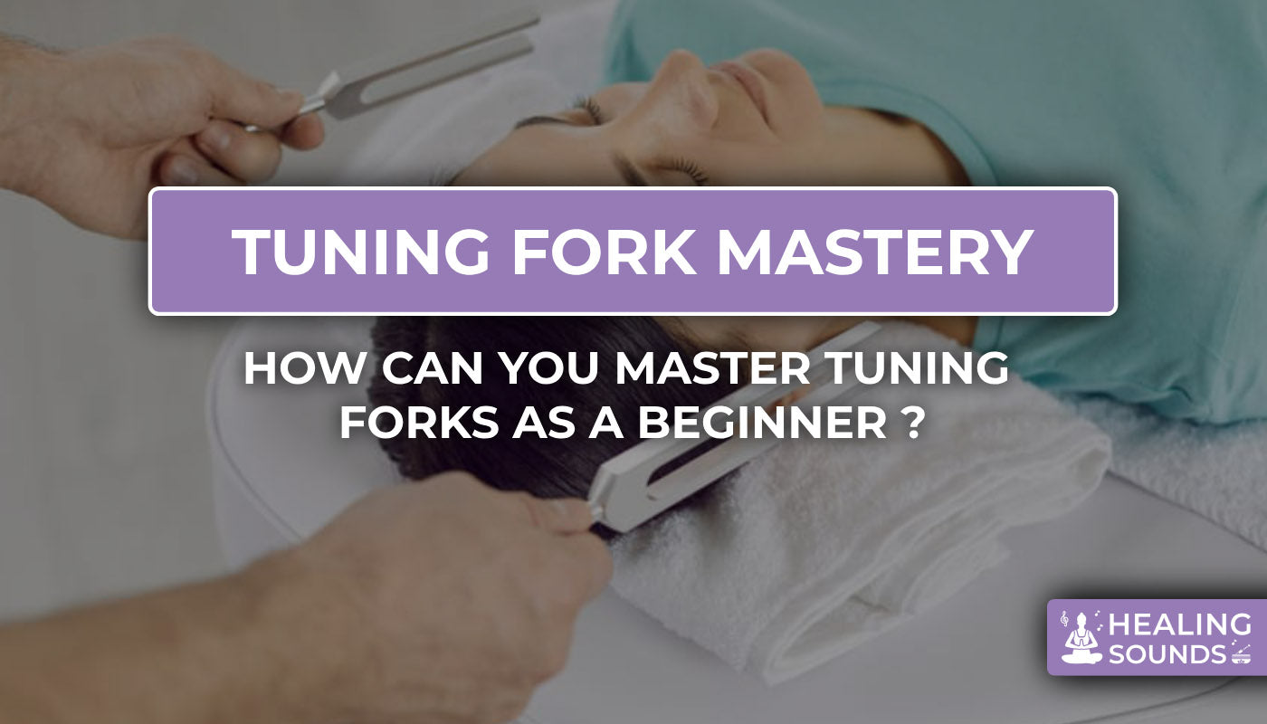 Mastering Tuning Forks: A Guide for Beginners