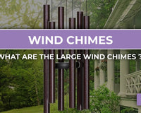 Everything You Need to Know About Large Wind Chimes