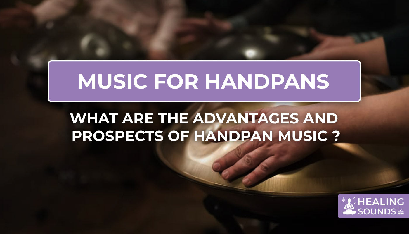 The advantages and propects of handpan music