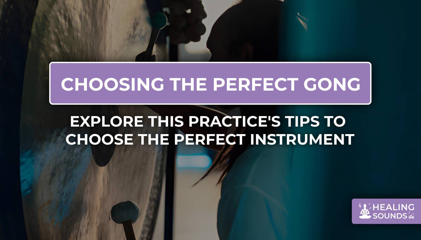 How to choose te perfect gong to create good and healing sound