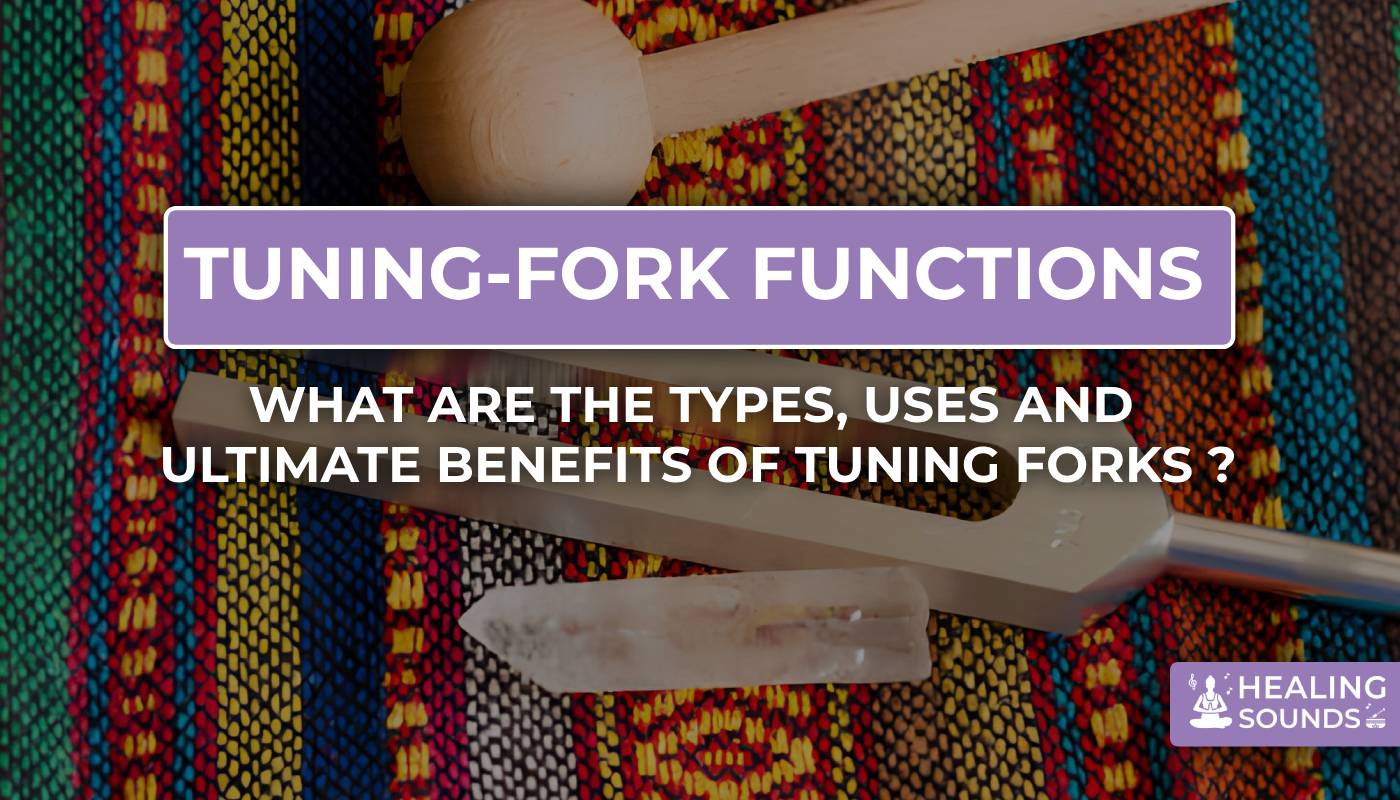 Ultimate guide tuning forks : types, uses, benefits