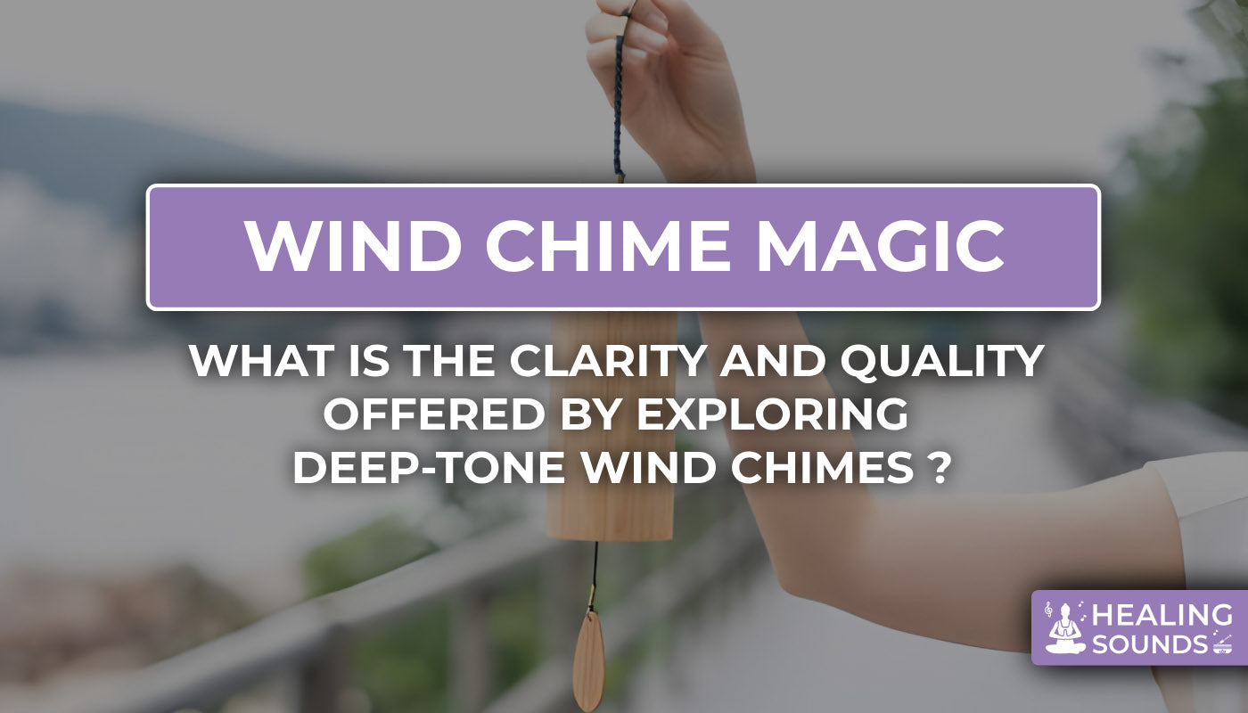 Exploring Deep Tone Wind Chimes: Clarity & Quality